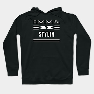 Imma Be Stylin - 3 Line Typography Hoodie